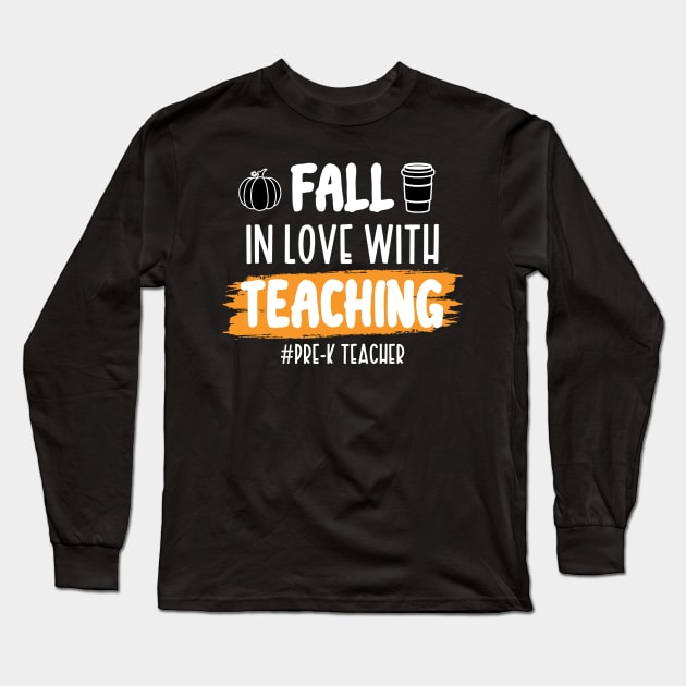 Fall In Love With Teaching Pre-K Teacher / Funny Thanksgiving Coffe Lovers Gift Idea Long Sleeve T-Shirt by WassilArt